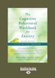 The Cognitive Behavioral Workbook for Anxiety (Second Edition): A Step-By-Step Program by Dr. William J. Knaus 9781458793829