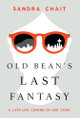 Old Bean's Last Fantasy by Sandra Chait 9781544547404