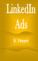 LinkedIn Ads by B Vincent 9781648304255