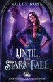 Until the Stars Fall by Holly Rose 9798990114609