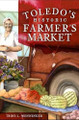 Toledo's Historic Farmers' Market by Trini L. Wenninger 9781609493752