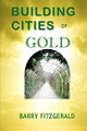 Building Cities of Gold by Barry Fitzgerald 9780984615476