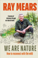 We Are Nature: How to reconnect with the wild by Ray Mears
