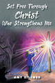 Set Free Through Christ Who Strengthens Me by Amy Zillner 9781098069155