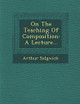 On the Teaching of Composition: A Lecture... by Arthur Sidgwick 9781286957790