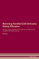 Reversing Familial Cold Urticaria: Kidney Filtration The Raw Vegan Plant-Based Detoxification & Regeneration Workbook for Healing Patients. Volume 5 by Health Central 9781395411404