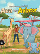 Ava the Aviator -The Adventure Continues by Diane Meszaros 9781647011406