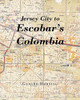 Jersey City to Escobar's Colombia by Gerard Horning 9781662434334