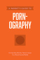 Parent’s Guide to Pornography, A by Axis 9781496467584