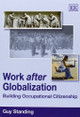 Work after Globalization: Building Occupational Citizenship by Guy Standing 9781848447783