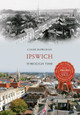 Ipswich Through Time by Caleb Howgego