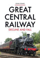 Great Central Railway: Decline and Fall by John Evans