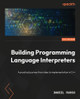 Building Programming Language Interpreters: A practical journey from idea to implementation in C++ Daniel Ruoso 9781837638079