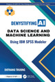 Data Science and Machine Learning for Non-Programmers: Using SPSS Modeler Dothang Truong 9781032740003