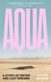 Aqua: A Story of Water and Lost Dreams Chiara Barzini 9781837265046