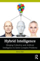 Hybrid Intelligence: Merging Collective and Artificial Intelligence to Solve Complex Problems Kevin Holt 9781041103028
