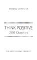 Think Positive: 200 Quotes Modis Chrisha 9781916810549