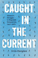 Caught in the Current: Mexico's Struggle to Regulate Emigration, 1940–1980 Irvin Ibargüen 9781469689579