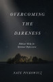 Overcoming the Darkness Nate Pickowicz 9780802437235