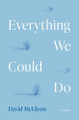 Everything We Could Do: A Novel David McGlynn 9780810149175