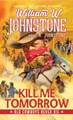 Kill Me Tomorrow William W. Johnstone 9780786050857