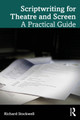 Scriptwriting for Theatre and Screen: A Practical Guide Richard Stockwell 9781032874692
