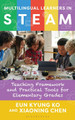 Multilingual Learners in STEAM: Teaching Framework and Practical Tools for Elementary Grades Eun Kyung Ko 9781538197486