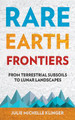Rare Earth Frontiers: From Terrestrial Subsoils to Lunar Landscapes by Julie Michelle Klinger