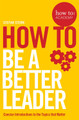 How to: Be a Better Leader by Stefan Stern