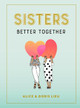 Sisters: Better Together by Alice Lieu