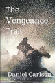 The Vengeance Trail by Daniel Carlson 9798215971703