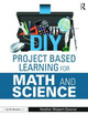 DIY Project Based Learning for Math and Science Heather Wolpert-Gawron (Jefferson Middle School, University of California at Irvine, USA) 9781138891609