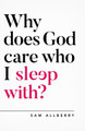 Why Does God Care Who I Sleep With? Sam Allberry 9781784982775