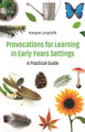 Provocations for Learning in Early Years Settings: A Practical Guide by Margaret Longstaffe