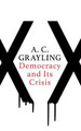 Democracy and Its Crisis by A. C. Grayling