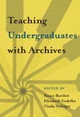 Teaching Undergraduates with Archives by Nancy Bartlett 9781607855569