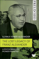 The Lost Legacy of Franz Alexander: A Psychoanalytic Pioneer Revisited Ilonka Venier Alexander 9781800132764