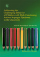 Addressing the Challenging Behavior of Children with High-Functioning Autism/Asperger Syndrome in the Classroom: A Guide for Teachers and Parents by Rebecca A. Moyes