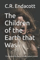 The Children of the Earth that Was by C R Endacott 9781775354512
