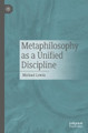 Metaphilosophy as a Unified Discipline Michael Lewin 9783662719084