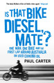 Is that Bike Diesel, Mate?: One Man, One Bike, and the First Lap Around Australia on Used Cooking Oil Paul Carter 9781857886535