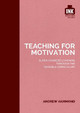 Teaching for Motivation: Super-charged learning through 'The Invisible Curriculum' Andrew Hammond 9781909717367