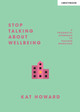 Stop Talking About Wellbeing by Katherine Howard
