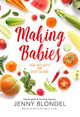 Making Babies: The Holistic IVF Diet Guide by Jenny Blondel