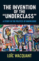 The Invention of the 'Underclass' by Loic Wacquant