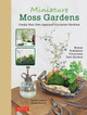 Miniature Moss Gardens: Create Your Own Japanese Container Gardens (Bonsai, Kokedama, Terrariums & Dish Gardens) Megumi Oshima 9784805314357