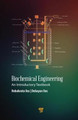 Biochemical Engineering: An Introductory Textbook Debabrata Das 9789814800433