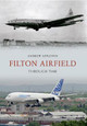 Filton Airfield Through Time by Andrew Appleton
