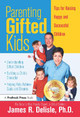 Parenting Gifted Kids: Tips for Raising Happy and Successful Children by James Delisle