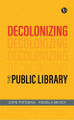 Decolonizing the Public Library John Pateman 9781783307692